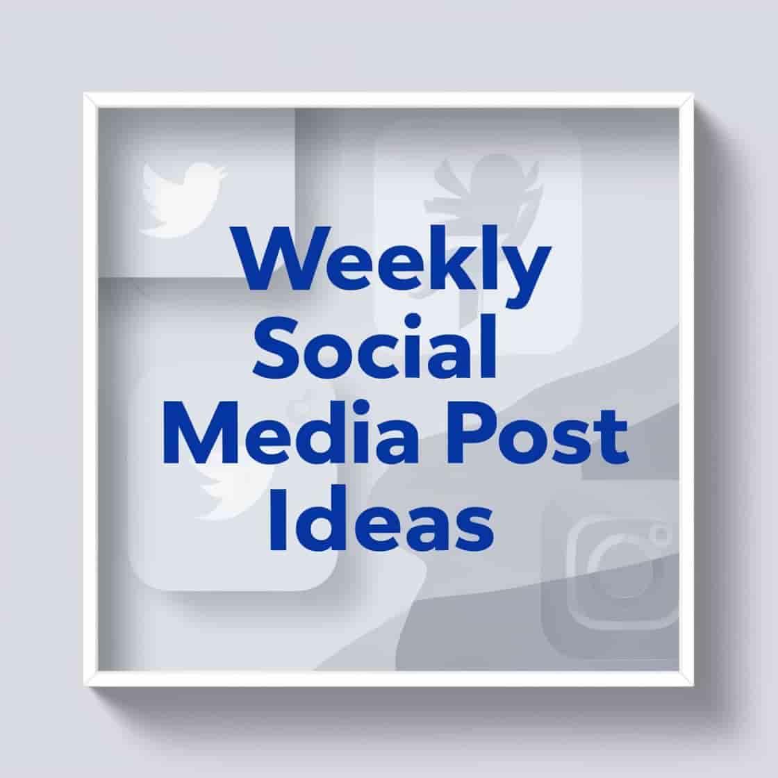 Weekly Social Media Post Ideas